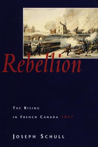 Rebellion: The Rising in French Canada, 1837